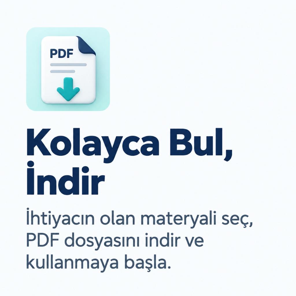 Kolayca Bul, İndir - İhtiyacın olan materyali seç, PDF dosyasını indir ve kullanmaya başla.