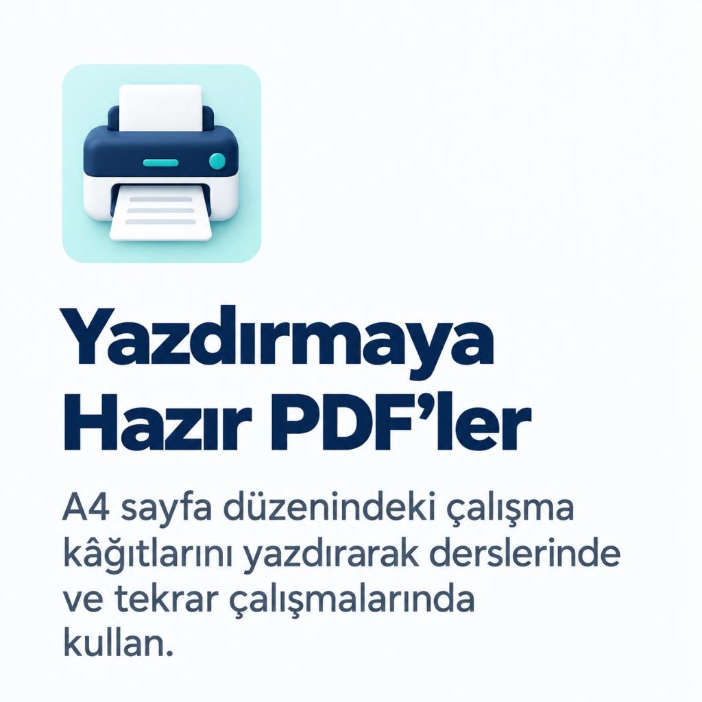 Yazdırmaya Hazır - A4 sayfa düzenindeki çalışma kâğıtlarını yazdırarak derslerinde ve tekrar çalışmalarında kullan.