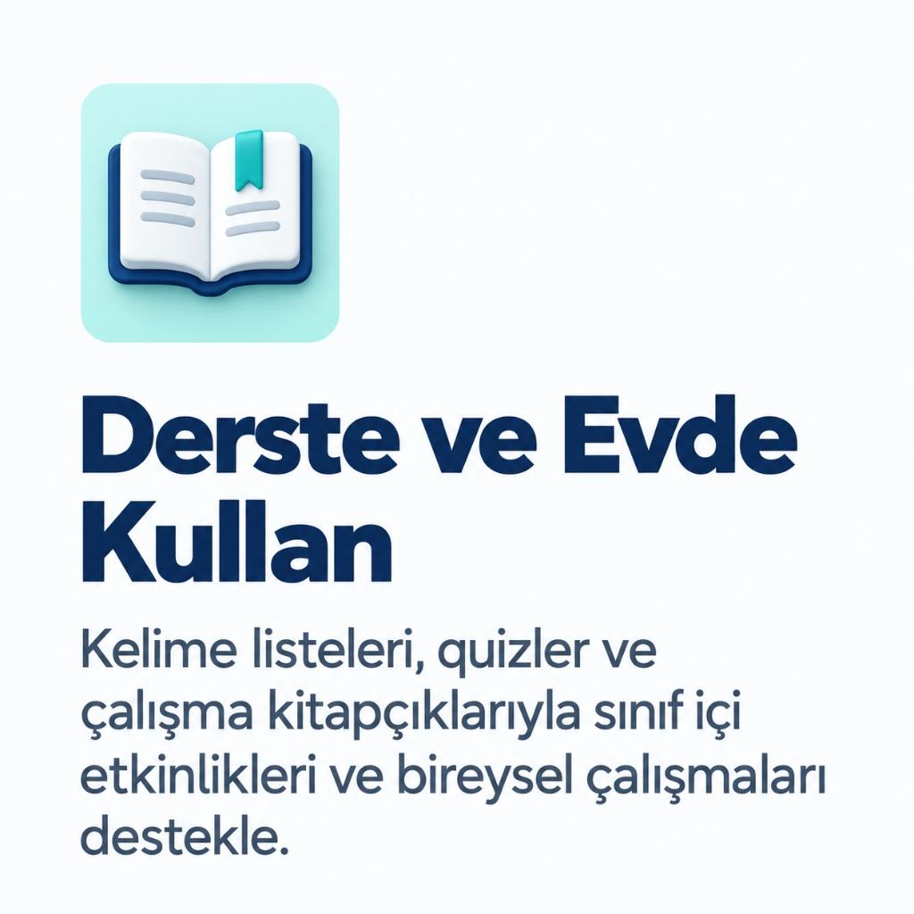 Derste ve Evde Kullan - Kelime listeleri, quizler ve çalışma kitapçıklarıyla sınıf içi etkinlikleri ve bireysel çalışmaları destekle.